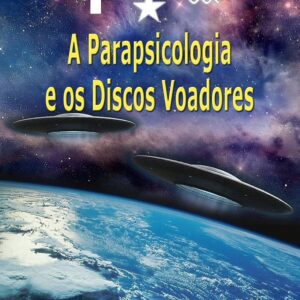 A Parapsicologia Dos Discos Voadores - Moacyr Ulhôa - 2013