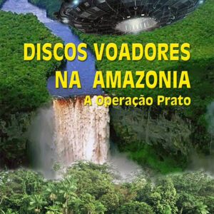 Discos Voadores Na Amazônia: A Operação Prato